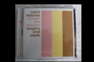 Smash the System: Singles and More saint etienne