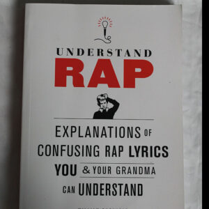 Front cover of the book Understand Rap: Explanations of Confusing Rap Lyrics You & Your Grandma Can Understand by William Buckholz