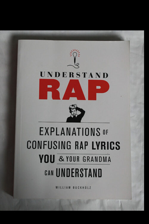 Front cover of the book Understand Rap: Explanations of Confusing Rap Lyrics You & Your Grandma Can Understand by William Buckholz